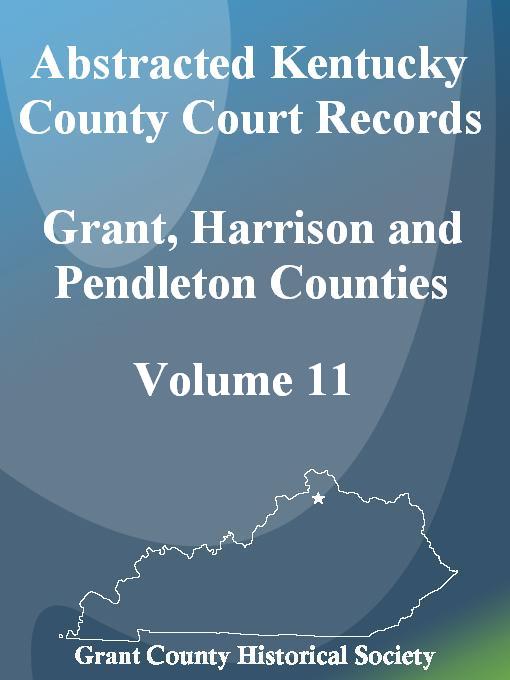 Title details for Abstracted Kentucky County Court Records of Grant, Harrison and Pendleton Counties, Volume XI by Janet K. Pease - Available